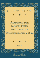 Almanach Der Kaiserlichen Akademie Der Wissenschaften, 1894, Vol. 44 (Classic Reprint)