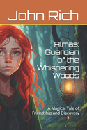 Almas: Guardian of the Whispering Woods: A Magical Tale of Friendship and Discovery