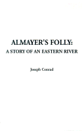 Almayer's Folly: A Story of an Eastern River - Conrad, Joseph