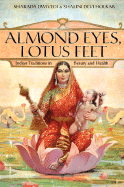 Almond Eyes, Lotus Feet: Indian Traditions in Beauty and Health