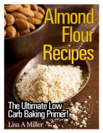 Almond Flour Recipes: The Ultimate Low Carb - Miller, Lisa a