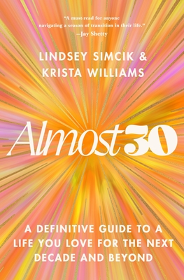 Almost 30: A Definitive Guide to a Life You Love for the Next Decade and Beyond - Simcik, Lindsey, and Williams, Krista