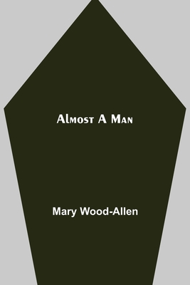 Almost A Man - Wood-Allen, Mary