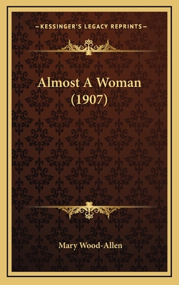 Almost a Woman (1907) - Wood-Allen, Mary