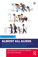 Almost All Aliens: Immigration, Race, and Colonialism in American History and Identity
