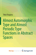 Almost Automorphic Type and Almost Periodic Type Functions in Abstract Spaces - Diagana, Toka