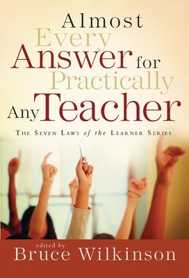 Almost Every Answer for Practically Any Teacher: The Seven Laws of the Learner Series - Wilkinson, Bruce (Editor)