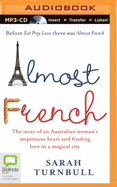 Almost French: The Story of an Australian Woman's Impetuous Heart and Finding Love in a Magical City