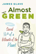 Almost Green: How I Saved 1/6th of a Billionth of the Planet