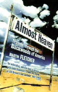 Almost Heaven: Travels Through the Backwoods of America - Fletcher, Martin