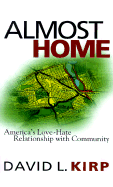 Almost Home: America's Love-Hate Relationship with Community - Kirp, David L