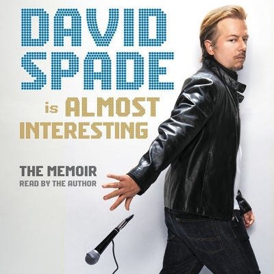 Almost Interesting: The Memoir - Spade, David (Read by)