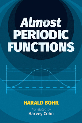Almost Periodic Functions - Bohr, Harald, and Cohn, Harvey (Translated by)