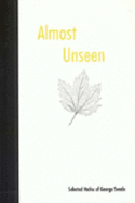 Almost Unseen: Selected Haiku of George Swede