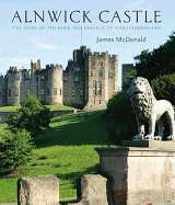 Alnwick Castle: The Home of the Duke and Duchess of Northumberland