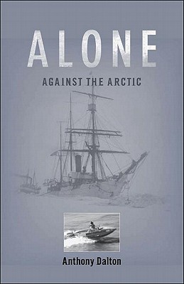 Alone Against the Arctic - Dalton, Anthony