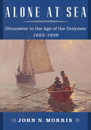Alone at Sea: Gloucester in the Age of the Dorymen, 1623-1939
