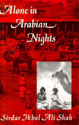 Alone in Arabian Nights - Shah, Sirdar Ikbal Ali, and Ali Shah, Sirdar I, and Ross, Edward D (Designer)