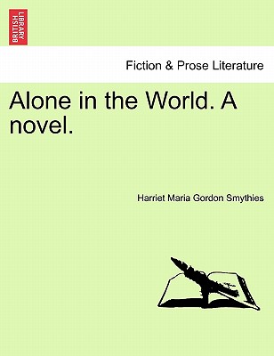 Alone in the World. a Novel. - Smythies, Harriet Maria Gordon