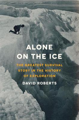 Alone on the Ice: The Greatest Survival Story in the History of Exploration - Roberts, David
