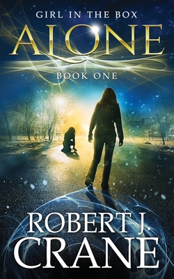 Alone: The Girl in the Box, Book 1 - Crane, Robert J