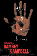 Alone with the Horrors: The Great Short Fiction of Ramsey Campbell 1961-1991
