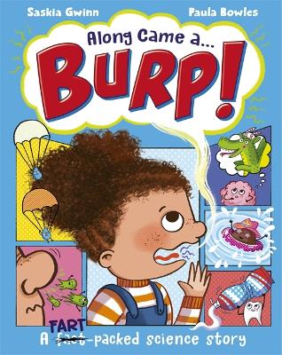 Along Came a... Burp!: A fart-packed science story all about the HUMAN BODY - Gwinn, Saskia