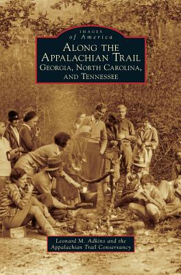 Along the Appalachian Trail: Georgia, North Carolina, and Tennessee - Adkins, Leonard M, and Appalachian Trail Conservancy