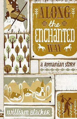 Along the Enchanted Way: A Romanian Story - Blacker, William