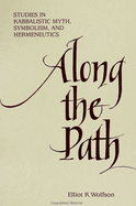 Along the Path: Studies in Kabbalistic Myth, Symbolism, and Hermeneutics