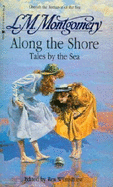 Along the Shore: Tales by the Sea - Montgomery, M.R., and Montgomery, Lucy Maud