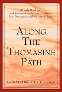 Along the Thomasine Path: Rituals, Readings, and Resources for the Post-Christian, Post-Denominational Follower of Jesus.