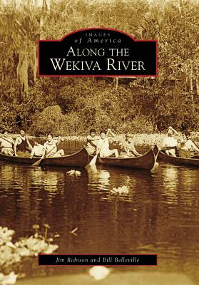 Along the Wekiva River - Robison, Jim, and Belleville, Bill