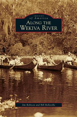 Along the Wekiva River - Robison, Jim, and Belleville, Bill