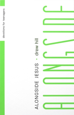 Alongside Jesus: Devotions for Teenagers - Hill, Drew