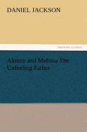 Alonzo and Melissa the Unfeeling Father