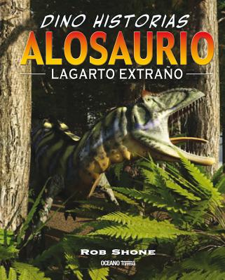 Alosaurio. Lagarto Extrano - Riley, Terry, and Shone, Rob