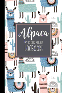 Alpaca My Blood Sugar Logbook!: A Funny Llama Blood Sugar Log Book - Daily 1-Year Glucose Tracker - Diabetes Journal For Girls - Pink Alpaca