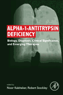Alpha-1-Antitrypsin Deficiency: Biology, Diagnosis, Clinical Significance, and Emerging Therapies