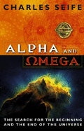 Alpha and Omega: The Search for the Beginning and the End of the Universe