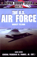 Alpha Bravo Delta Guide to the U.S. Airforce - Franks, Frederick M, General, Jr., and Tillman, Barrett