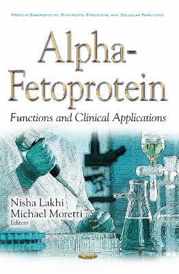 Alpha-fetoprotein: Functions & Clinical Application - Lakhi, Nisha A, MD (Editor), and Moretti, Michael (Editor)