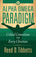 Alpha Omega Paradigm: Critical Connections for Every Christian