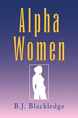 Alpha Women - Blackledge, B J