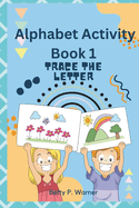 Alphabet Activity Book 1: A Playful Journey from A to Z for Tiny Tots Ready to Take Action!" Age 1to 3