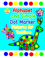 Alphabet and Simple Dot Marker Pictures for Toddlers: Includes GIANT upper and lower case letters