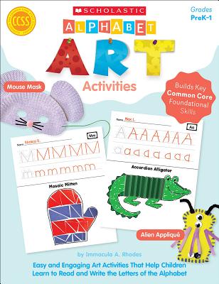 Alphabet Art Activities: Easy and Engaging Art Activities That Help Children Learn to Read and Write the Letters of the Alphabet - Rhodes, Immacula