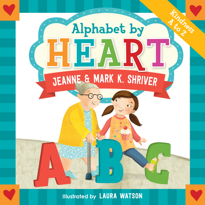 Alphabet by Heart - Shriver, Mark K, and Shriver, Jeanne