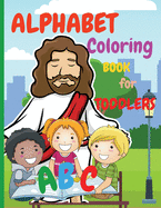 Alphabet Coloring Book for Toddlers: My First Coloring Book is an Amazing Coloring Books for Kids ages 2-4 Activity Book Teaches ABC, Letters and Words for Kindergarten and Preschoolers (abcd books for toddlers)