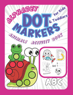 Alphabet Dot Markers Activity Book with Animals for Kids & Toddlers: ABC Coloring Letters Easy Guided Big Dots Fun Learning
